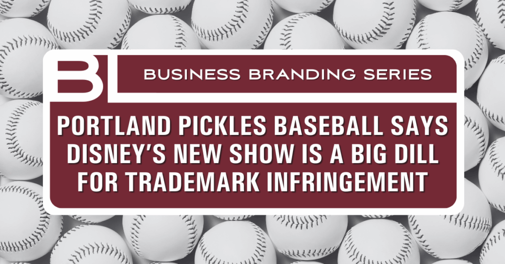 Portland Pickles Baseball says Disney’s New Show is a Big Dill for Trademark Infringement